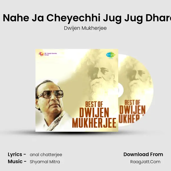 E Nahe Ja Cheyechhi Jug Jug Dhare MP3 Song by Dwijen Mukherjee Cover