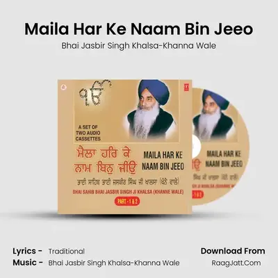 Maila Har Ke Naam Bin Jeeo - Bhai Jasbir Singh Khalsa-Khanna Wale