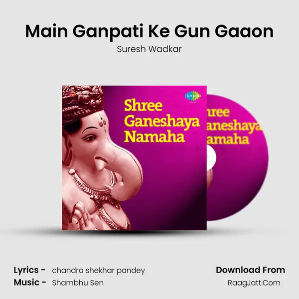 Main Ganpati Ke Gun Gaaon MP3 Song by Suresh Wadkar Cover