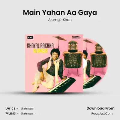 Main Yahan Aa Gaya MP3 Song by Alamgir Khan Cover