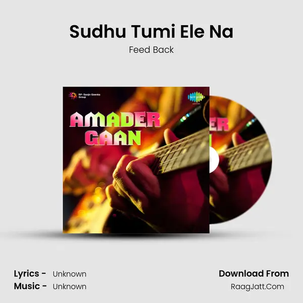 Sudhu Tumi Ele Na MP3 Song by Feed Back Cover