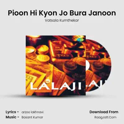 Pioon Hi Kyon Jo Bura Janoon MP3 Song by Vatsala Kumthekar Cover