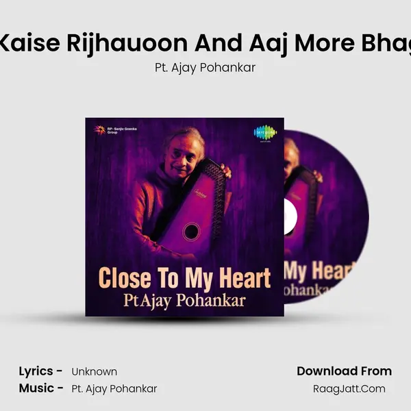 Raga - Re Man Kaise Rijhauoon And Aaj More Bhag Jage - Khayal MP3 Song by Pt. Ajay Pohankar Cover