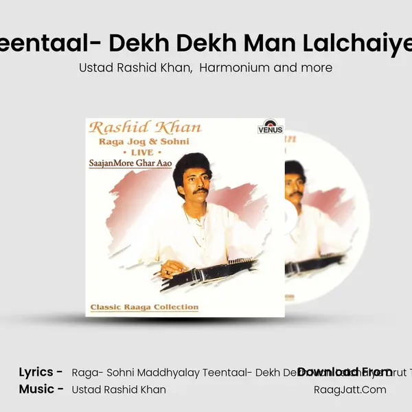 Raga-Sohni Maddhyalay Teentaal- Dekh Dekh Man Lalchaiye Drut Tarana - Deem Ta Na MP3 Song by Ustad Rashid Khan Cover