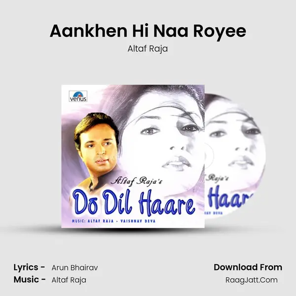 Aankhen Hi Naa Royee MP3 Song by Altaf Raja Cover