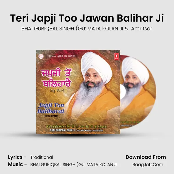 Teri Japji Too Jawan Balihar Ji MP3 Song by BHAI GURIQBAL SINGH (GU: MATA KOLAN JI Cover