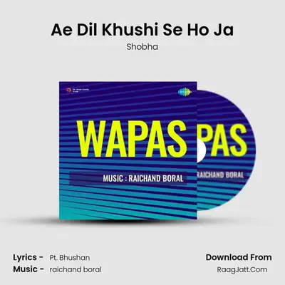 Ae Dil Khushi Se Ho Ja MP3 Song by Shobha Cover