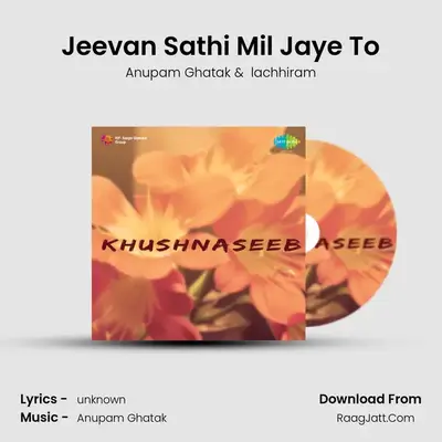 Jeevan Sathi Mil Jaye To MP3 Song by Anupam Ghatak Cover