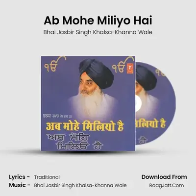 Ab Mohe Miliyo Hai - Bhai Jasbir Singh Khalsa-Khanna Wale