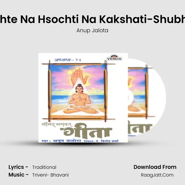 Yu Na Hrushayati Na Dweshte Na Hsochti Na Kakshati-Shubhashubparityagi Bhakti Ma MP3 Song by Anup Jalota Cover
