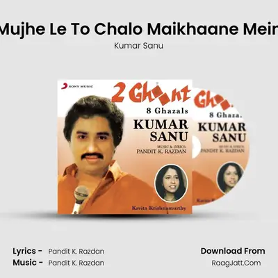 Mujhe Le To Chalo Maikhaane Mein MP3 Song by Kumar Sanu Cover