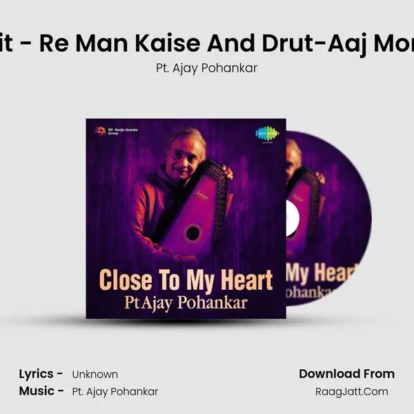 Vilambit - Re Man Kaise And Drut-Aaj More Bhag MP3 Song by Pt. Ajay Pohankar Cover