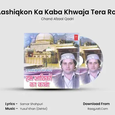 Hum Aashiqkon Ka Kaba Khwaja Tera Roza Hai MP3 Song by Chand Afzaal Qadri Cover