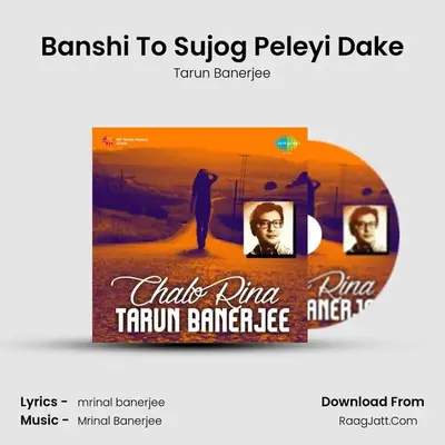 Banshi To Sujog Peleyi Dake MP3 Song by Tarun Banerjee Cover