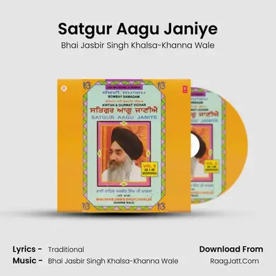Satgur Aagu Janiye - Bhai Jasbir Singh Khalsa-Khanna Wale
