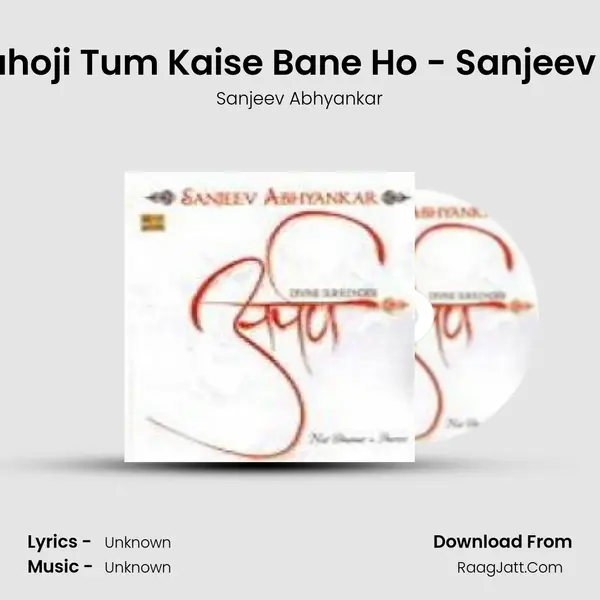 Bhajan - Kahoji Tum Kaise Bane Ho - Sanjeev Abhyankar MP3 Song by Sanjeev Abhyankar Cover