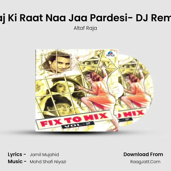 Aaj Ki Raat Naa Jaa Pardesi- DJ Remix MP3 Song by Altaf Raja Cover