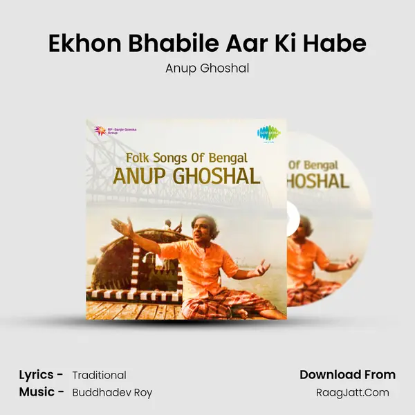 Ekhon Bhabile Aar Ki Habe MP3 Song by Anup Ghoshal Cover