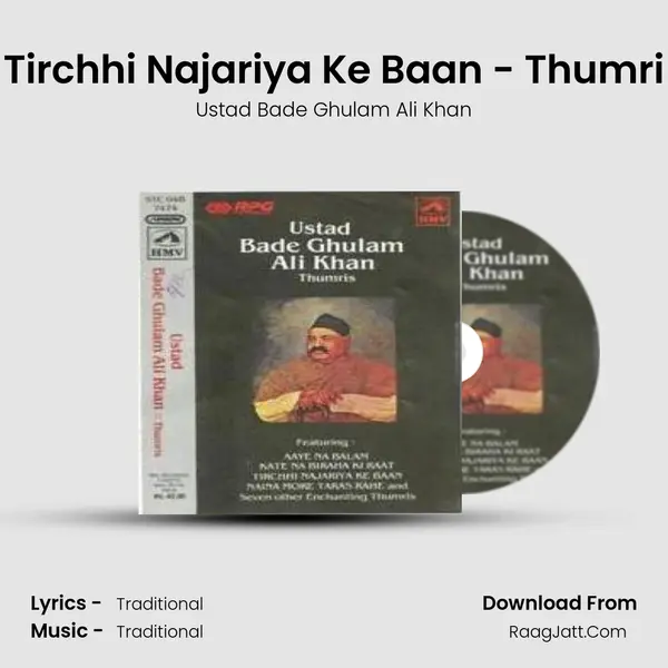 Tirchhi Najariya Ke Baan - Thumri MP3 Song by Ustad Bade Ghulam Ali Khan Cover