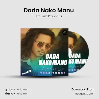 Dada Nako Manu (From Bablee) - Prakash Prabhakar