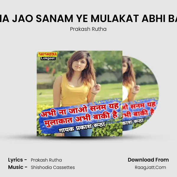 ABHI NA JAO SANAM YE MULAKAT ABHI BAKI HA - Prakash Rutha
