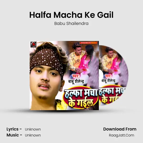 Halfa Macha Ke Gail - Babu Shailendra