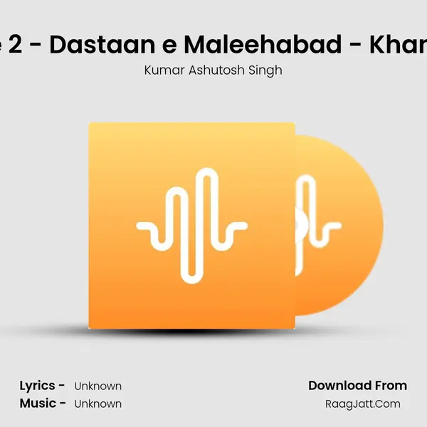 Episode 2 - Dastaan e Maleehabad - Khan Sahab MP3 Song by Kumar Ashutosh Singh Cover