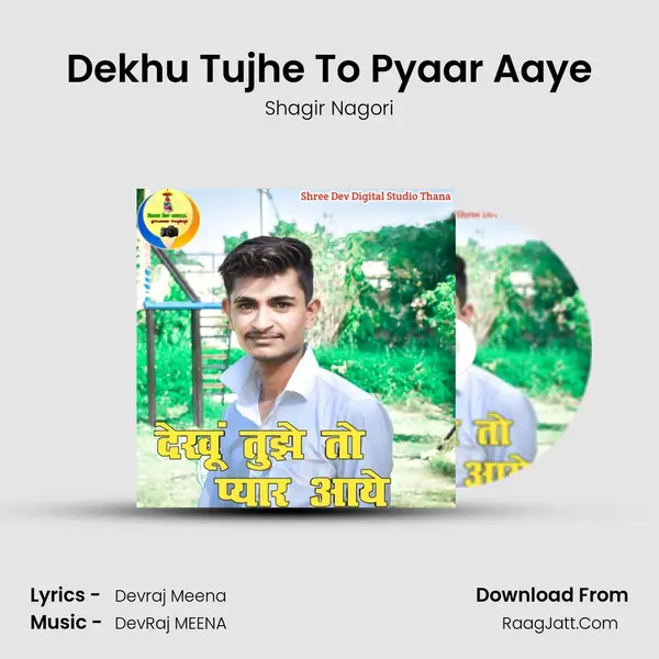 Dekhu Tujhe To Pyaar Aaye - Shagir Nagori