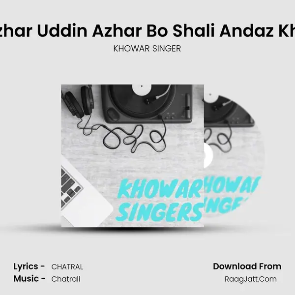 Syed Azhar Uddin Azhar Bo Shali Andaz Khowar S MP3 Song by KHOWAR SINGER Cover