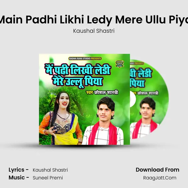 Main Padhi Likhi Ledy Mere Ullu Piya MP3 Song by Kaushal Shastri Cover