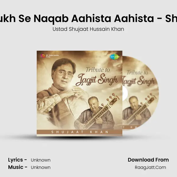 Sarakti Jaye Hai Rukh Se Naqab Aahista Aahista - Shujaat Husain Khan MP3 Song by Ustad Shujaat Hussain Khan Cover