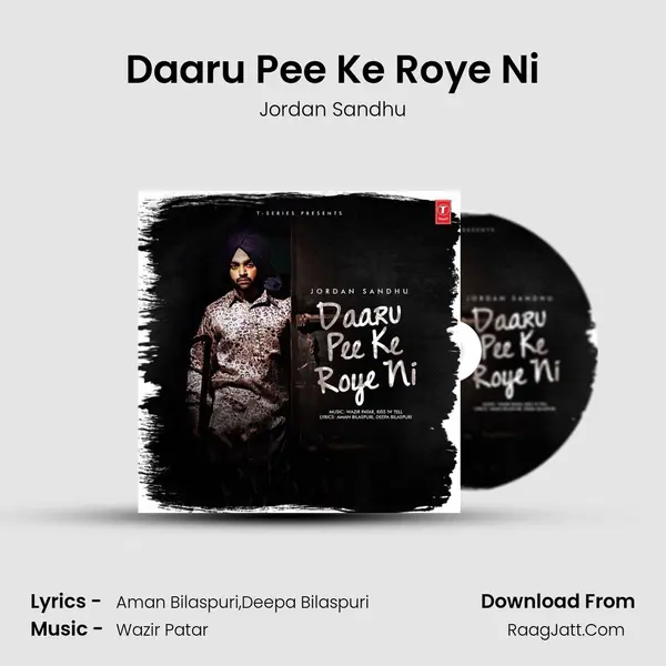 Daaru Pee Ke Roye Ni MP3 Song by Jordan Sandhu Cover