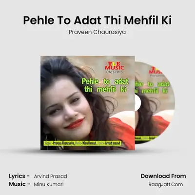 Pehle To Adat Thi Mehfil Ki - Praveen Chaurasiya