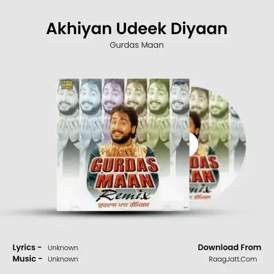 Akhiyan Udeek Diyaan MP3 Song by Gurdas Maan Cover