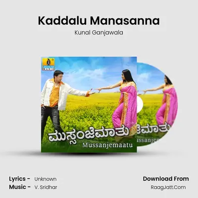 Kaddalu Manasanna MP3 Song by Kunal Ganjawala Cover