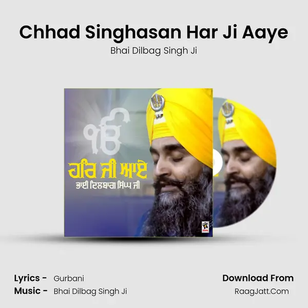 Chhad Singhasan Har Ji Aaye MP3 Song by Bhai Dilbag Singh Ji Cover