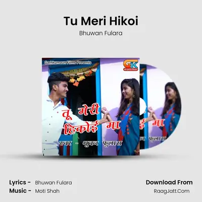 Tu Meri Hikoi - Bhuwan Fulara