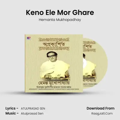 Keno Ele Mor Ghare MP3 Song by Hemanta Mukhopadhay Cover