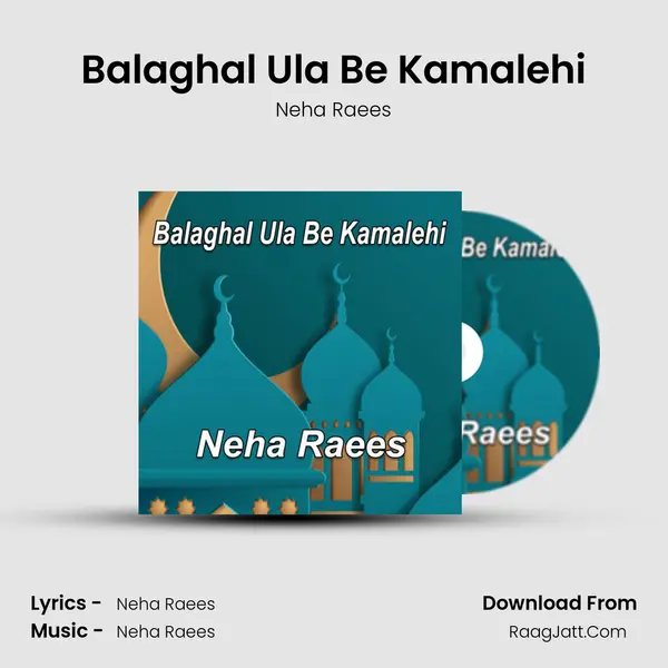 Balaghal Ula Be Kamalehi - Neha Raees