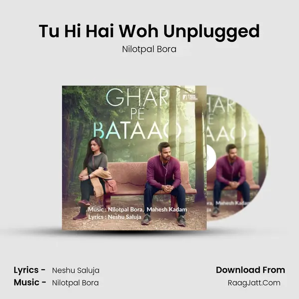 Tu Hi Hai Woh Unplugged MP3 Song by Nilotpal Bora Cover