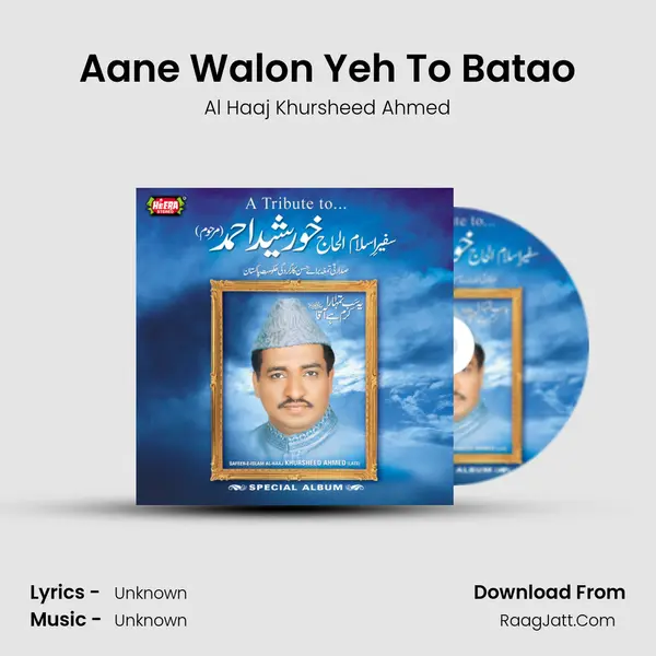 Aane Walon Yeh To Batao MP3 Song by Al Haaj Khursheed Ahmed Cover