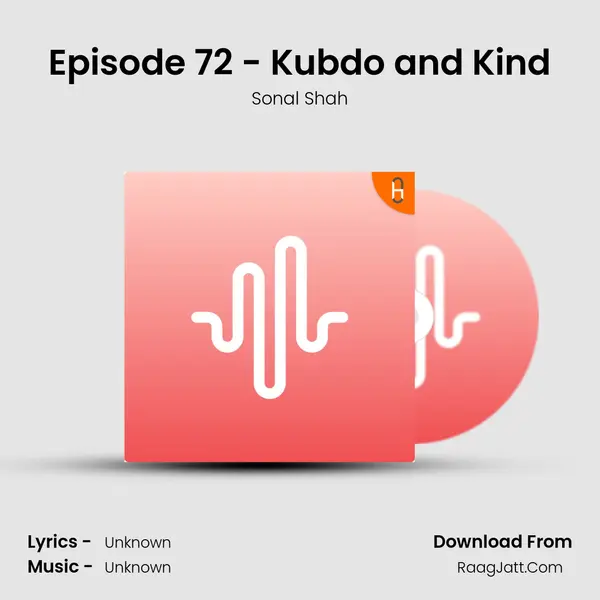 Episode 72 - Kubdo and Kind MP3 Song by Sonal Shah Cover