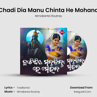 Chadi Dia Manu Chinta He Mohana - Nimakanta Routray