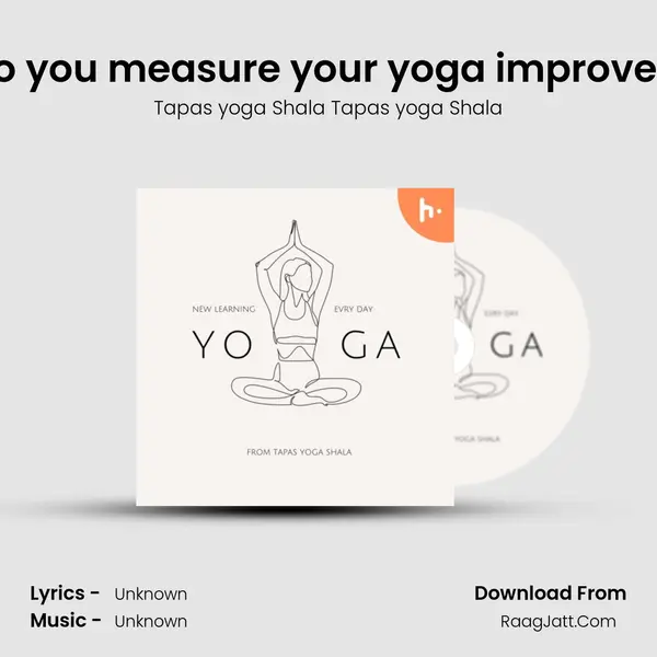 how do you measure your yoga improvement? MP3 Song by Tapas yoga Shala Tapas yoga Shala Cover