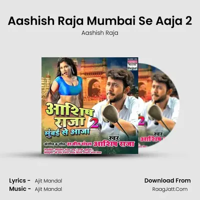 Aashish Raja Mumbai Se Aaja 2 - Aashish Raja