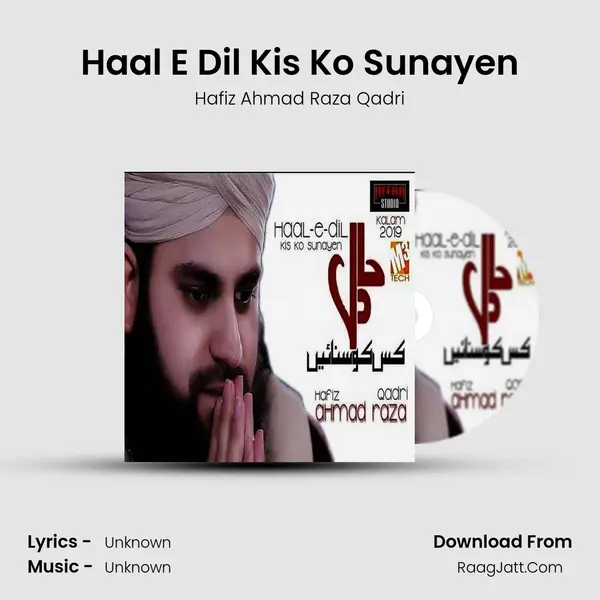 Haal E Dil Kis Ko Sunayen MP3 Song by Hafiz Ahmad Raza Qadri Cover
