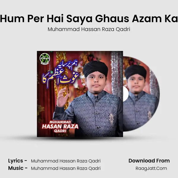 Hum Per Hai Saya Ghaus Azam Ka - Muhammad Hassan Raza Qadri