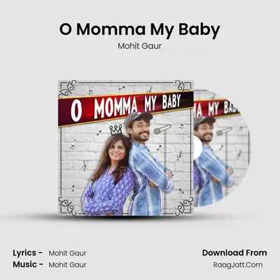 O Momma My Baby MP3 Song by Mohit Gaur Cover