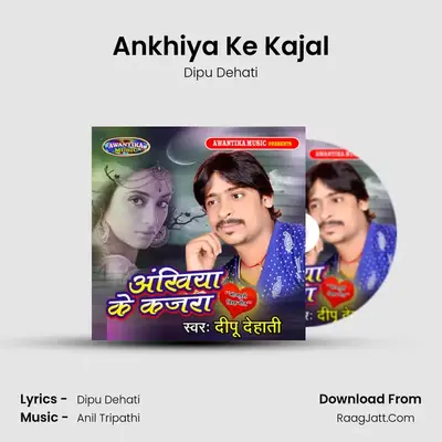 Ankhiya Ke Kajra - Dipu Dehati