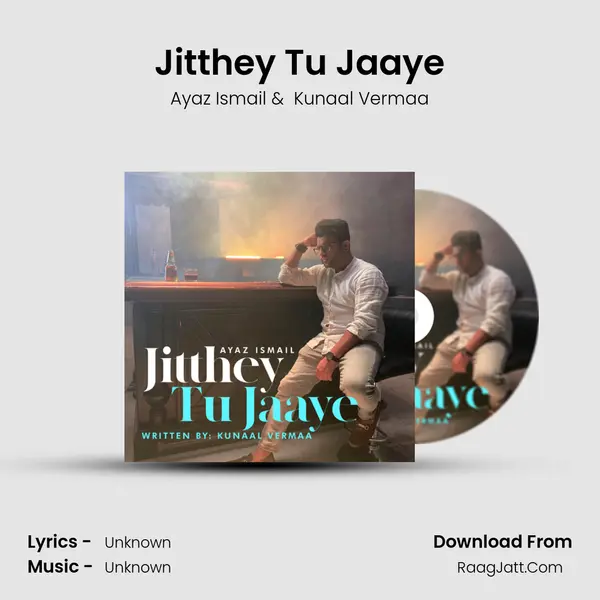 Jitthey Tu Jaaye MP3 Song by Ayaz Ismail Cover